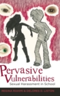 Pervasive Vulnerabilities : Sexual Harassment in School - Book