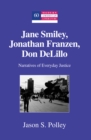 Jane Smiley, Jonathan Franzen, Don DeLillo : Narratives of Everyday Justice - Book