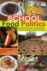 School Food Politics : The Complex Ecology of Hunger and Feeding in Schools Around the World- With a Foreword by Chef Ann Cooper - Book