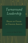 Turnaround Leadership : Deans of Color as Change Agents - Book
