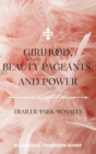 Girlhood, Beauty Pageants, and Power : Trailer Park Royalty - Book