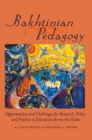 Bakhtinian Pedagogy : Opportunities and Challenges for Research, Policy and Practice in Education Across the Globe - Book