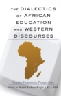 The Dialectics of African Education and Western Discourses : Counter-Hegemonic Perspectives - Book