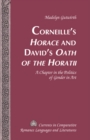 Corneille’s «Horace» and David’s «Oath of the Horatii» : A Chapter in the Politics of Gender in Art - Book