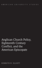 Anglican Church Policy, Eighteenth Century Conflict, and the American Episcopate - Book