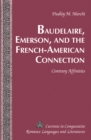 Baudelaire, Emerson, and the French-American Connection : Contrary Affinities - Book