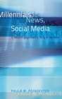 Millennials, News, and Social Media : Is News Engagement a Thing of the Past? - Book