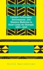 Colonial Pathologies, Environment, and Western Medicine in Saint-Louis-du-Senegal, 1867-1920 - Book