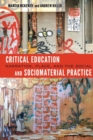 Critical Education and Sociomaterial Practice : Narration, Place, and the Social - Book