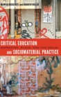 Critical Education and Sociomaterial Practice : Narration, Place, and the Social - Book