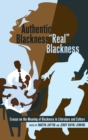 Authentic Blackness – «Real» Blackness : Essays on the Meaning of Blackness in Literature and Culture - Book
