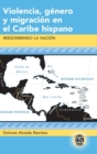 Violencia, Genero y Migracion en el Caribe Hispano : Reescribiendo la Nacion - Book