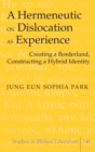 A Hermeneutic on Dislocation as Experience : Creating a Borderland, Constructing a Hybrid Identity - Book