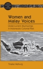 Women and Malay Voices : Undercurrent Murmurings in Indonesia’s Colonial Past - Book