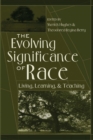 The Evolving Significance of Race : Living, Learning, and Teaching - Book