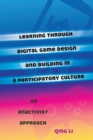 Learning through Digital Game Design and Building in a Participatory Culture : An Enactivist Approach - Book