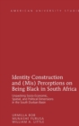 Identity Construction and (Mis) Perceptions on Being Black in South Africa : Unpacking Socio-Economic, Spatial, and Political Dimensions in the South Durban Basin - Book