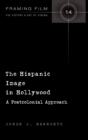 The Hispanic Image in Hollywood : A Postcolonial Approach - Book