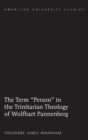 The Term «Person» in the Trinitarian Theology of Wolfhart Pannenberg - Book