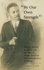 «By Our Own Strength» : William Sherrill, the UNIA, and the Fight for African American Self-Determination in Detroit - Book