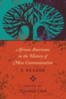 African Americans in the History of Mass Communication : A Reader - Book