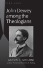 John Dewey among the Theologians : with a Foreword by Terry A. Veling - Book