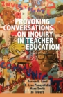 Provoking Conversations on Inquiry in Teacher Education - Book