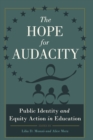 The Hope for Audacity : Public Identity and Equity Action in Education - Book