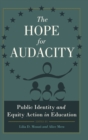 The Hope for Audacity : Public Identity and Equity Action in Education - Book