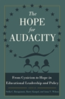 The Hope for Audacity : From Cynicism to Hope in Educational Leadership and Policy - Book