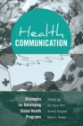 Health Communication : Strategies for Developing Global Health Programs - Book