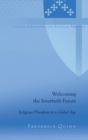 Welcoming the Interfaith Future : Religious Pluralism in a Global Age - Book