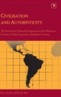 Civilisation and Authenticity : The Search for Cultural Uniqueness in the Narrative Fiction of Alejo Carpentier and Julio Cortazar - Book