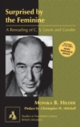 Surprised by the Feminine : A Rereading of C. S. Lewis and Gender- Preface by Christopher W. Mitchell - Book