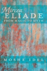 Mircea Eliade : From Magic to Myth - Book