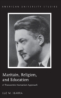 Maritain, Religion, and Education : A Theocentric Humanism Approach - Book