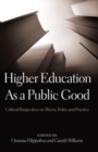 Higher Education As a Public Good : Critical Perspectives on Theory, Policy and Practice - Book