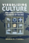 Visualizing Culture : Analyzing the Cultural Aesthetics of the Web - Book