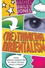 (Re)thinking Orientalism : Using Graphic Narratives to Teach Critical Visual Literacy - Book