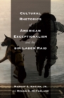 Cultural Rhetorics of American Exceptionalism and the Bin Laden Raid - Book
