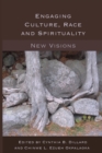 Engaging Culture, Race and Spirituality : New Visions- - Book
