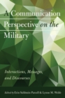 A Communication Perspective on the Military : Interactions, Messages, and Discourses - Book