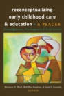 Reconceptualizing Early Childhood Care and Education : Critical Questions, New Imaginaries and Social Activism: A Reader - Book