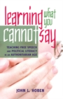 Learning What You Cannot Say : Teaching Free Speech and Political Literacy in an Authoritarian Age - Book