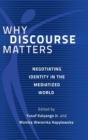 Why Discourse Matters : Negotiating Identity in the Mediatized World - Book