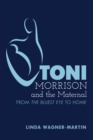 Toni Morrison and the Maternal : From "The Bluest Eye" to "God Help the Child", Revised Edition - Book