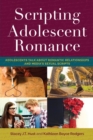 Scripting Adolescent Romance : Adolescents Talk about Romantic Relationships and Media’s Sexual Scripts - Book
