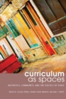 Curriculum as Spaces : Aesthetics, Community, and the Politics of Place - Book