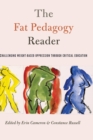 The Fat Pedagogy Reader : Challenging Weight-Based Oppression Through Critical Education - Book