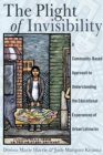 The Plight of Invisibility : A Community-Based Approach to Understanding the Educational Experiences of Urban Latina/os - Book